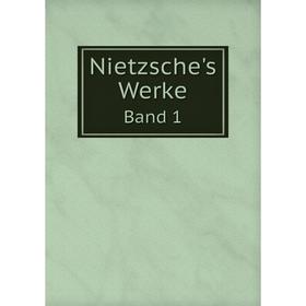 

Книга Nietzsche's WerkeBand 1 Die Geburt der Tragodie Unzeitgemabe Betrachtungen