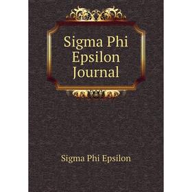 

Книга Sigma Phi Epsilon Journal. Sigma Phi Epsilon