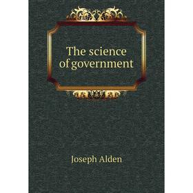 

Книга The science of government. Joseph Alden