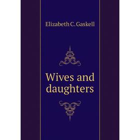 

Книга Wives and daughters. Gaskell Elizabeth Cleghorn