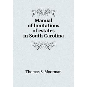 

Книга Manual of limitations of eStates in South Carolina
