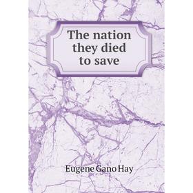 

Книга The nation they died to save. Eugene Gano Hay