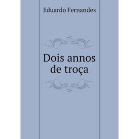 

Книга Dois annos de troça. Eduardo Fernandes