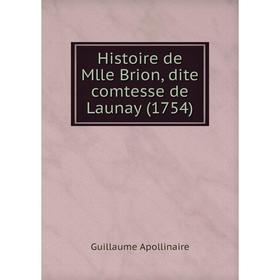 

Книга Histoire de Mlle Brion, dite comtesse de Launay (1754). Guillaume Apollinaire