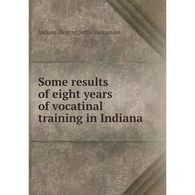 

Книга Some results of eight years of vocatinal training in Indiana. Indiana. Dept. of public instruction