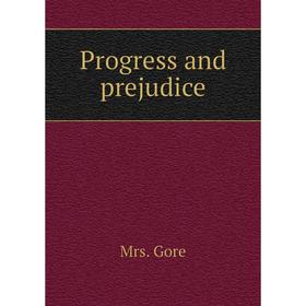 

Книга Progress and prejudice. Mrs. Gore