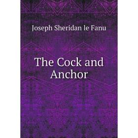 

Книга The Cock and Anchor. Joseph Sheridan le Fanu
