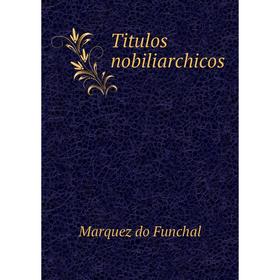 

Книга Titulos nobiliarchicos. Marquez do Funchal