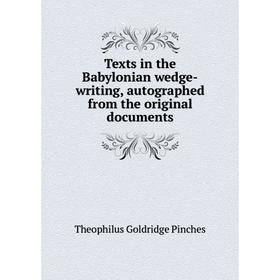 

Книга Texts in the Babylonian wedge-writing, autographed from the original documents. Theophilus Goldridge Pinches