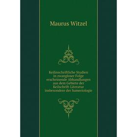 

Книга Keilinschriftliche Studien in zwangloser Folge erscheinende Abhandlungen aus dem Gebiete der Keilschrift-Literatur insbesondere der Sumeriologie