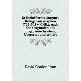 

Книга Keilschrifttexte Sargon's Königs von Assyrien (722-705 v. CHR.), nach den Originalen neu hrsg, umschrieben, Übersetzt und erklärt