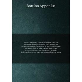 

Книга Aponii scriptoris vetustissimi in Canticum canticorum explanationis libri duodecim quorum alias editi emendati et aucti inediti vero hactenus