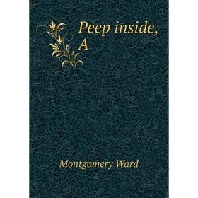 

Книга Peep inside, A. Montgomery Ward