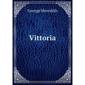 

Книга Vittoria. George Meredith