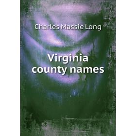 

Книга Virginia county names. Charles Massie Long