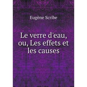 

Книга Le verre d'eau, ou, Les effets et les causes