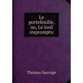 

Книга Le portefeuille, ou, Le lord impromptu