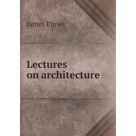 

Книга Lectures on architecture