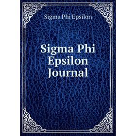 

Книга Sigma Phi Epsilon Journal. Sigma Phi Epsilon