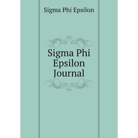 

Книга Sigma Phi Epsilon Journal. Sigma Phi Epsilon