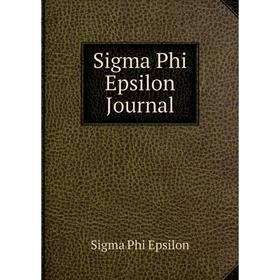 

Книга Sigma Phi Epsilon Journal. Sigma Phi Epsilon