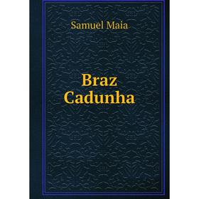 

Книга Braz Cadunha. Samuel Maia