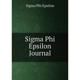 

Книга Sigma Phi Epsilon Journal. Sigma Phi Epsilon