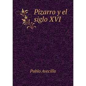 

Книга Pizarro y el siglo XVI. Pablo Avecilla