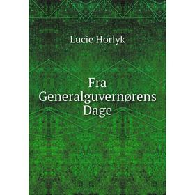 

Книга Fra Generalguvernørens Dage. Lucie Horlyk