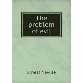 

Книга The problem of evil. Ernest Naville