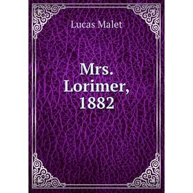 

Книга Mrs Lorimer, 1882