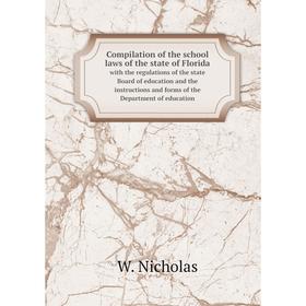 

Книга Compilation of the school laws of the state of Floridawith the regulations of the state Board of education and the instructions and forms