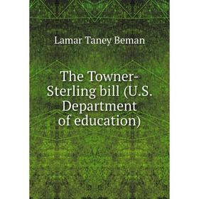 

Книга The Towner-Sterling bill (U. S. Department of education). Lamar Taney Beman