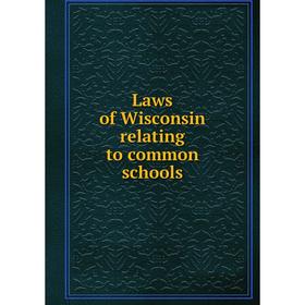 

Книга Laws of Wisconsin relating to common schools