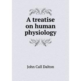 

Книга A treatise on human physiology. John Call Dalton