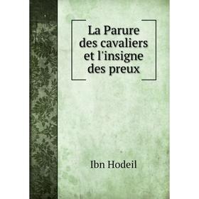

Книга La Parure des cavaliers et l'insigne des preux