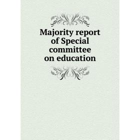

Книга Majority report of Special committee on education