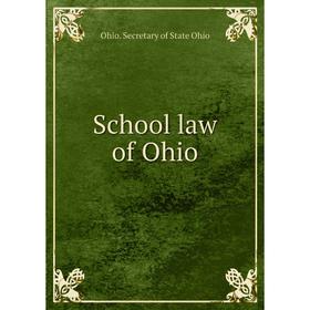 

Книга School law of Ohio. Ohio. Secretary of State Ohio
