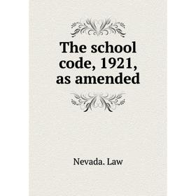 

Книга The school code, 1921, as amended. Nevada. Law