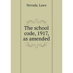 

Книга The school code, 1917, as amended. Nevada. Laws