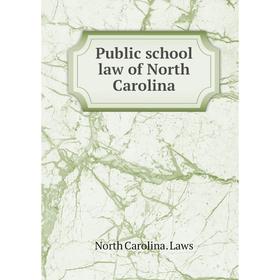 

Книга Public school law of North Carolina. North Carolina. Laws