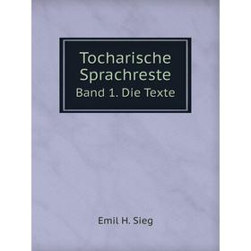 

Книга Tocharische SprachresteBand 1. Die Texte. Emil H. Sieg