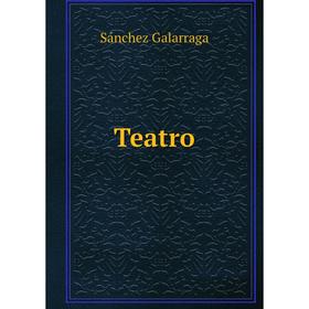 

Книга Teatro. Sánchez Galarraga