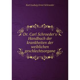 

Книга Dr. Carl Schroeder's Handbuch der krankheiten der weiblichen geschlechtsorgane. Karl Ludwig Ernst Schroeder