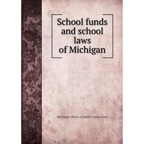 

Книга School funds and school laws of Michigan. Michigan. Dept. of public instruction