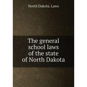 

Книга The general school laws of the state of North Dakota. North Dakota. Laws