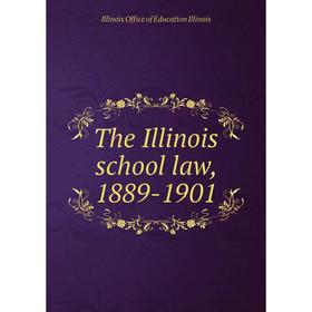 

Книга The Illinois school law, 1889-1901. Illinois Office of Education Illinois