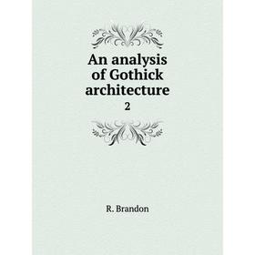 

Книга An analysis of Gothick architecture2. R. Brandon