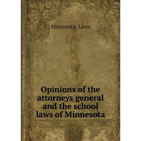 

Книга Opinions of the attorneys general and the school laws of Minnesota