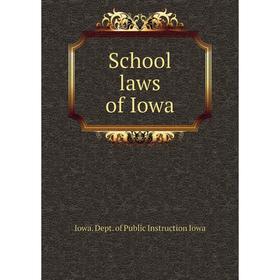 

Книга School laws of Iowa. Iowa. Dept. of Public Instruction Iowa